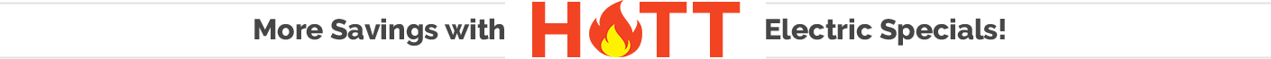 More Savings with hot Electric Specials